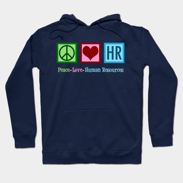 Peace Love Human Resources Hoodie by epiclovedesigns